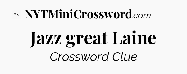Jazz great Laine - WSJ Crossword