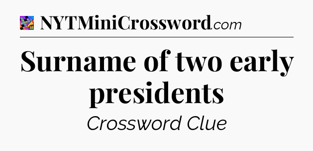 Surname of two early presidents Crossword Clue