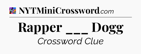 Rapper ___ Dogg Crossword Clue