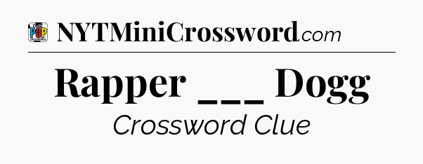 Rapper ___ Dogg Crossword Clue