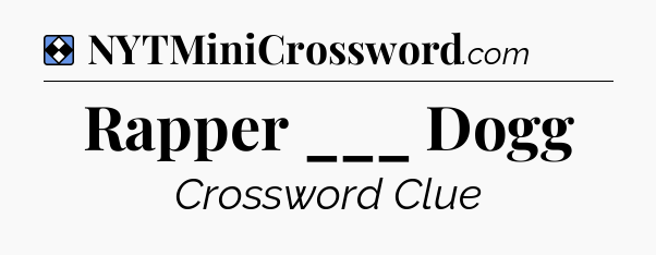 Solution: Rapper ___ Dogg - NYT Mini Crossword