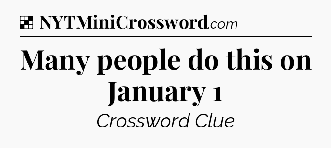 Solution: Many people do this on January 1 - NYT Crossword