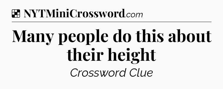 Solution: Many people do this about their height - NYT Crossword
