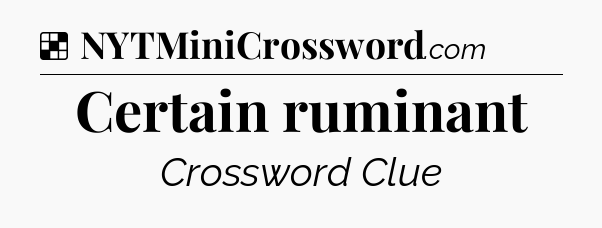 Solution: Certain ruminant - NYT Crossword