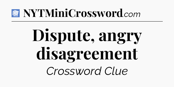 Dispute, angry disagreement Puzzle Page Crossword Clue