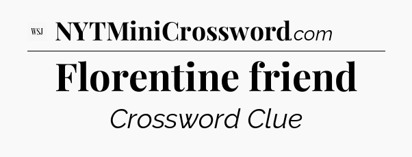 Florentine friend - WSJ Crossword