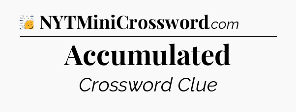 Accumulated - 7 Little Words