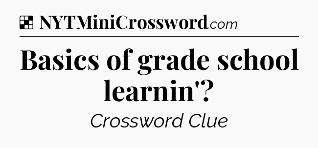 Solution: Basics of grade school learnin' - NYT Crossword