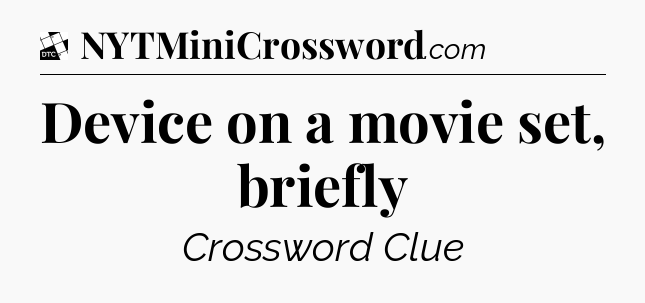 Device on a movie set, briefly - Daily Themed Classic Crossword