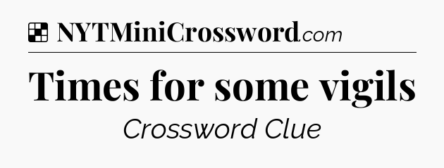 Solution: Times for some vigils - NYT Crossword