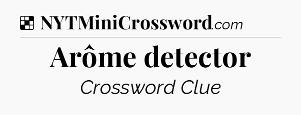 Solution: Arôme detector - NYT Crossword