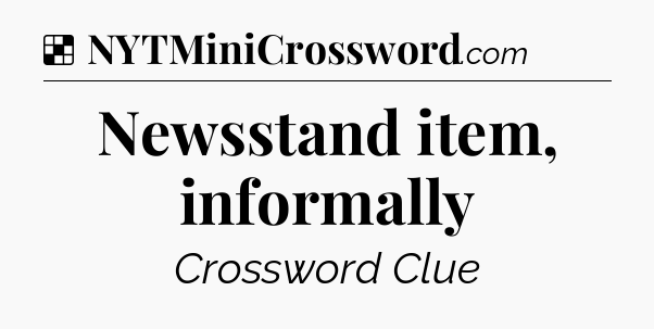 Solution: Newsstand item, informally - NYT Crossword