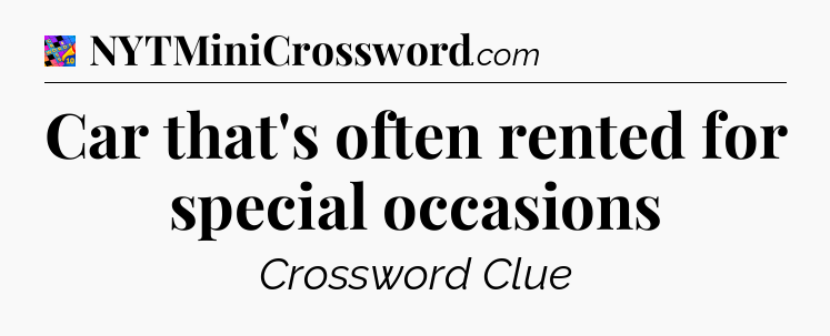 Car that's often rented for special occasions Crossword Clue