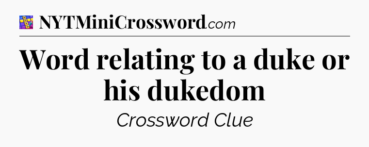 Word relating to a duke or his dukedom Codycross