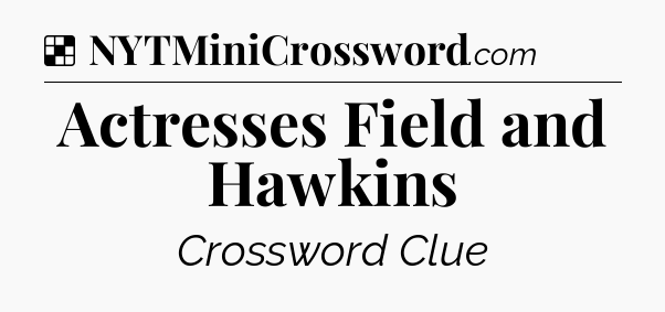 Solution: Actresses Field and Hawkins - NYT Crossword