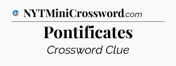 Pontificates Crossword Clue