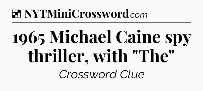 Solution: 1965 Michael Caine spy thriller, with 