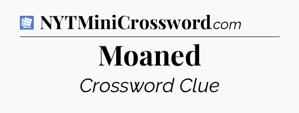 Moaned Puzzle Page Crossword Clue
