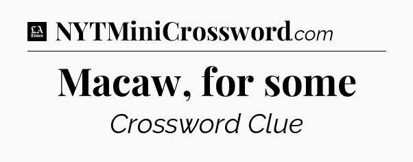 Macaw, for some - LA Times Crossword