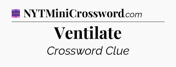 Ventilate - Thomas Joseph Crossword
