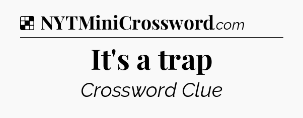Solution: It's a trap - NYT Crossword