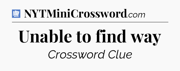 Unable to find way Puzzle Page Crossword Clue