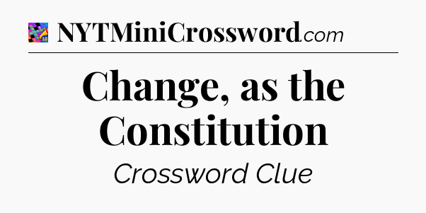 Change, as the Constitution Crossword Clue