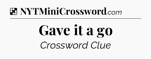 Solution: Gave it a go - NYT Crossword