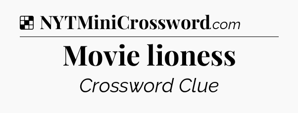Solution: Movie lioness - NYT Crossword