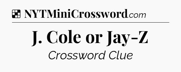 Solution: J. Cole or Jay-Z - NYT Crossword