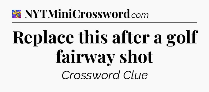 Replace this after a golf fairway shot Codycross