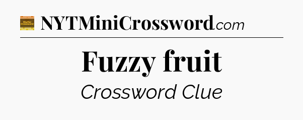 Fuzzy fruit - Eugene Sheffer Crossword