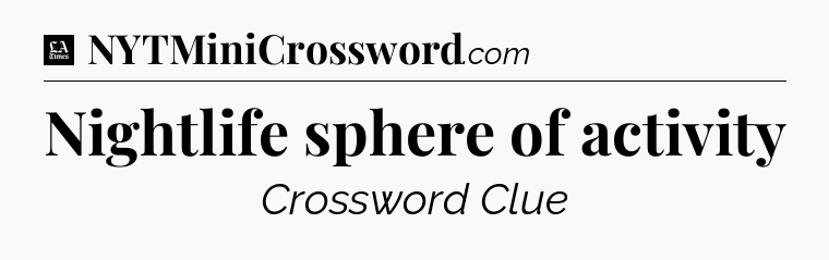 Nightlife sphere of activity - LA Times Crossword