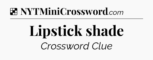 Solution: Lipstick shade - NYT Crossword