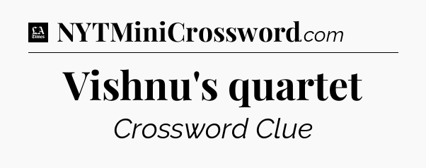 Vishnu's quartet - LA Times Crossword