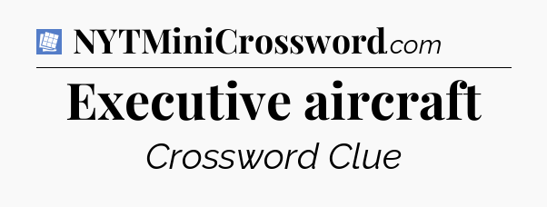 Executive aircraft Puzzle Page Crossword Clue