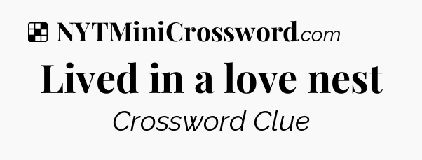 Solution: Lived in a love nest - NYT Crossword