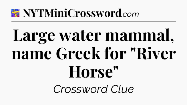 Large water mammal, name Greek for 