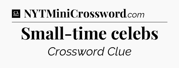 Small-time celebs - LA Times Crossword