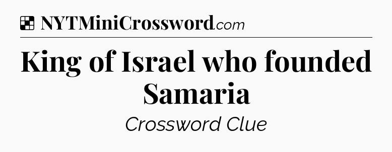 Solution: King of Israel who founded Samaria - NYT Crossword