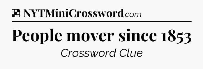 Solution: People mover since 1853 - NYT Crossword