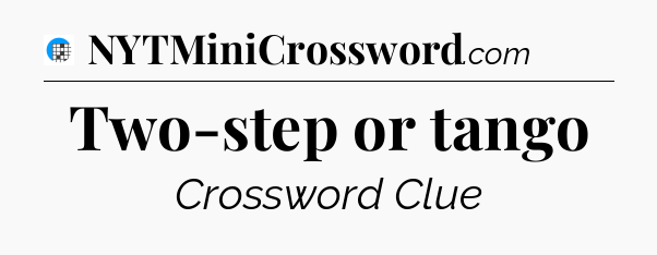 Two-step or tango Crossword Clue