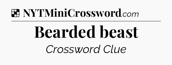 Solution: Bearded beast - NYT Crossword