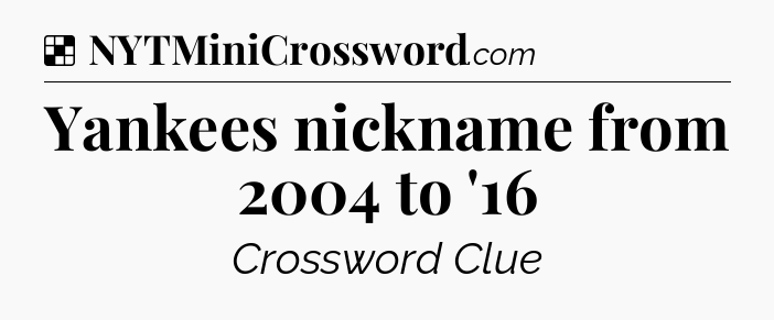 Solution: Yankees nickname from 2004 to '16 - NYT Crossword