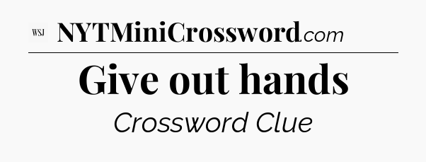 Give out hands - WSJ Crossword
