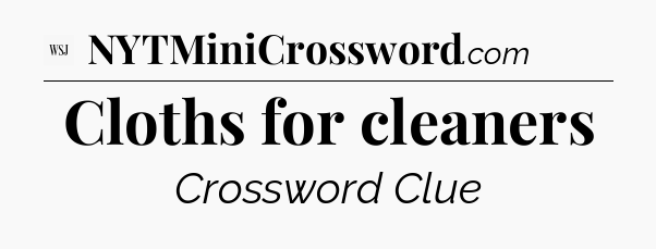 Cloths for cleaners - WSJ Crossword