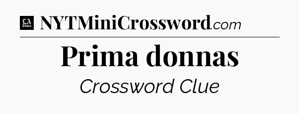 Prima donnas - LA Times Crossword