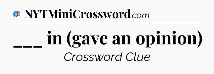 ___ in (gave an opinion) Crossword Clue