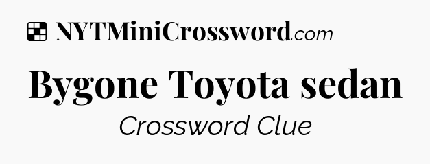 Solution: Bygone Toyota sedan - NYT Crossword
