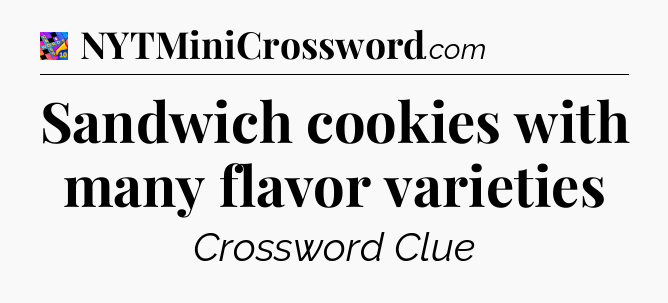 Sandwich cookies with many flavor varieties Crossword Clue